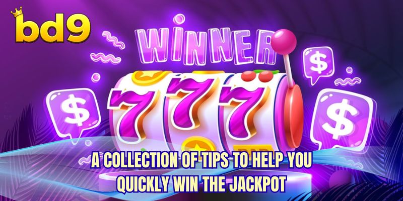 A collection of tips to help you quickly win the Jackpot
