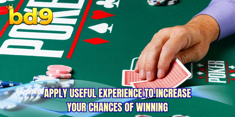 Apply useful experience to increase your chances of winning