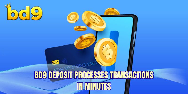 BD9 deposit processes transactions in minutes