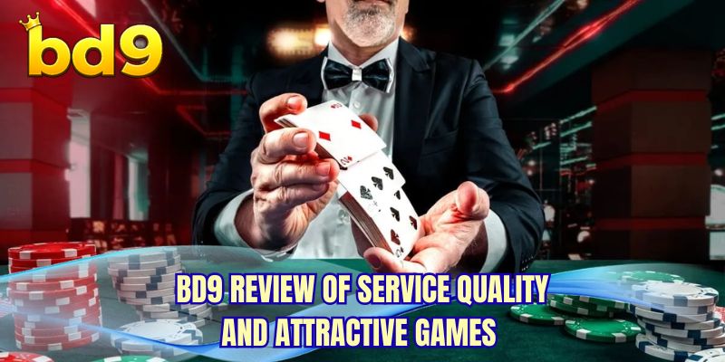 BD9 review of service quality and attractive games