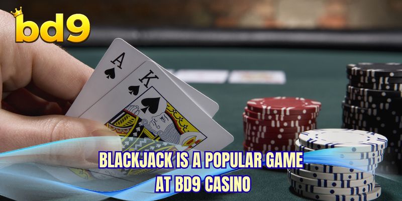 Blackjack is a popular game at BD9 Casino