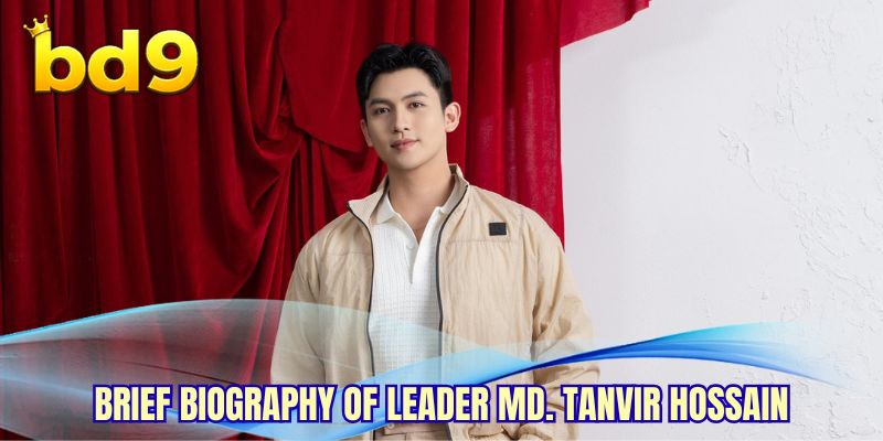 Brief biography of leader Md. Tanvir Hossain
