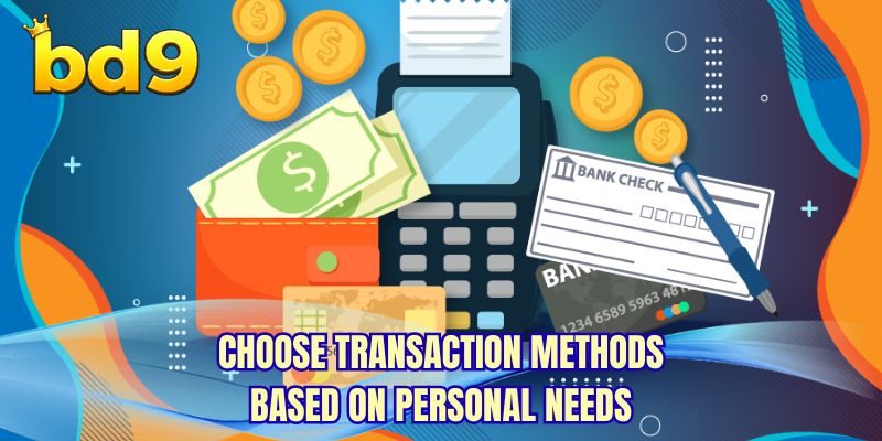 Choose transaction methods based on personal needs