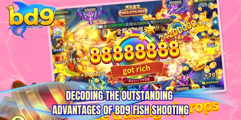 Decoding the outstanding avantages of BD9 Fish Shooting
