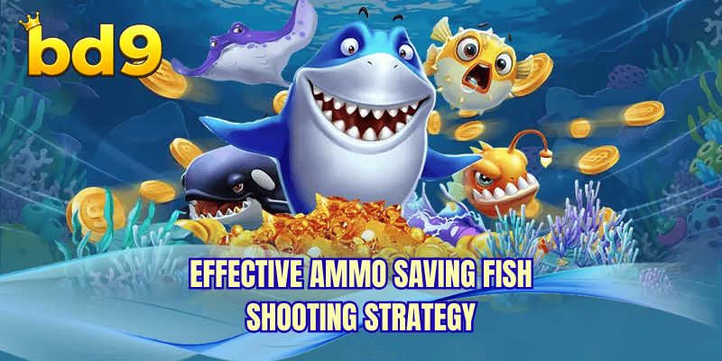 Effective ammo saving fish shooting strategy