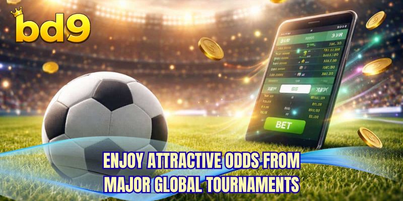 Enjoy attractive odds from major global tournaments