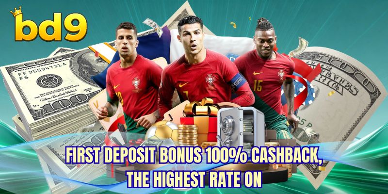 First deposit bonus 100% cashback, the highest rate on