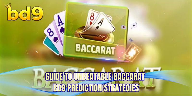 Guide to unbeatable Baccarat BD9 prediction strategies