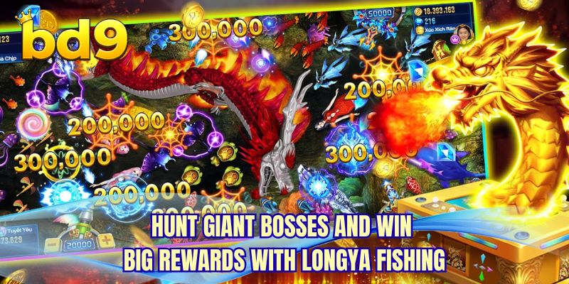 Hunt giant bosses and win big rewards with longya fishing