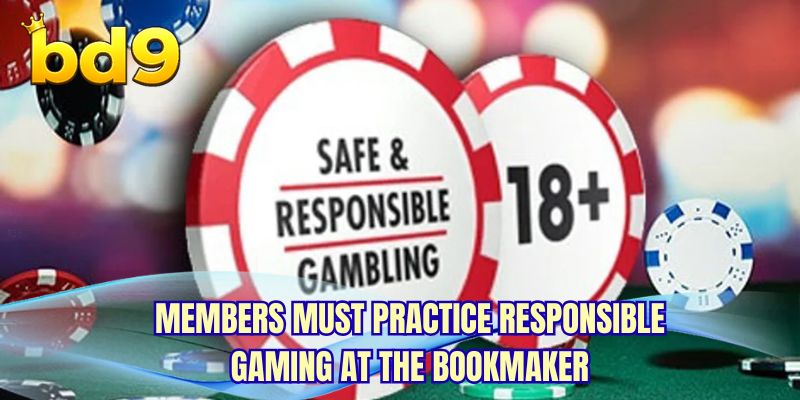 Members must practice responsible gaming at the bookmaker