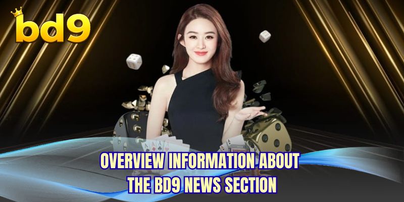 Overview information about the BD9 News section