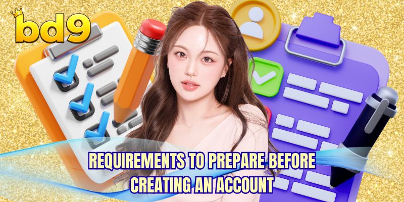 Requirements to prepare before creating an account