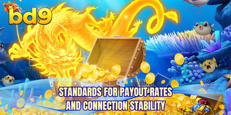 Standards for payout rates and connection stability