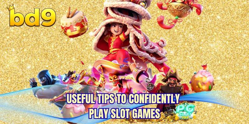 Useful tips to confidently play slot games