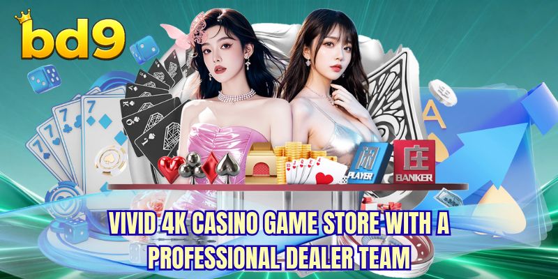 Vivid 4K Casino game store with a professional Dealer team